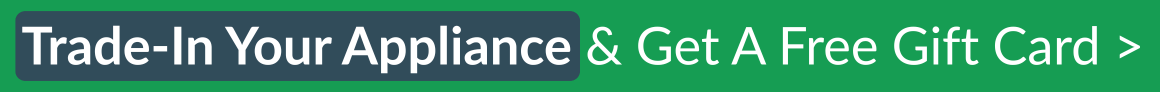 Trade-in your appliance and get a free gift card