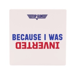 Top Gun White Coaster Because I Was Inverted