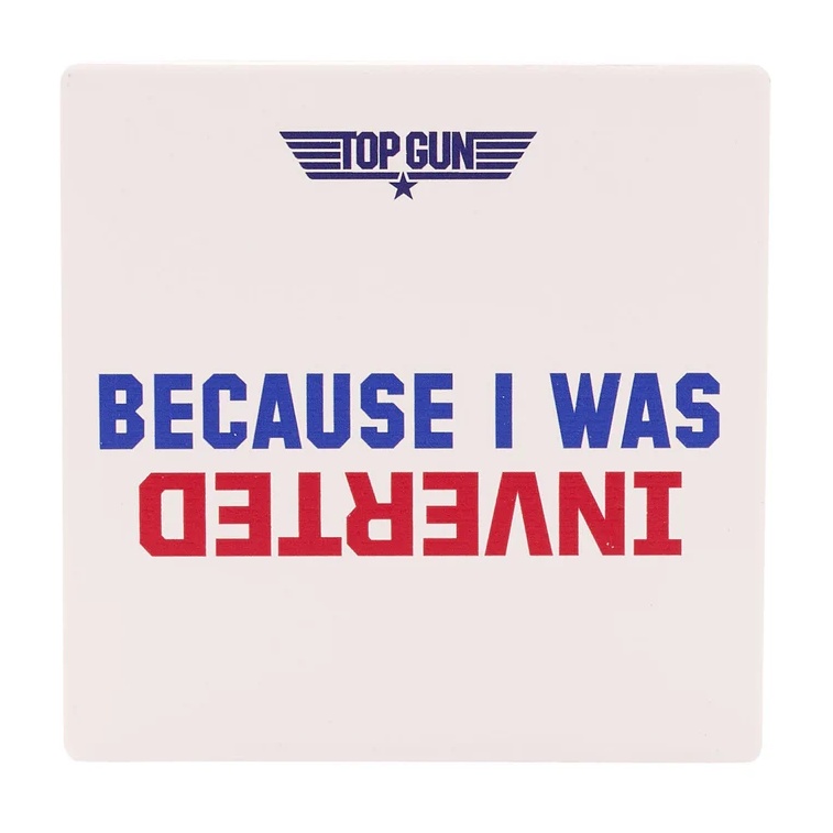 Top Gun White Coaster Because I Was Inverted